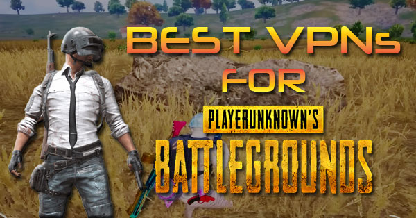 Recommended VPNs for PlayerUnknown’s Battlegrounds